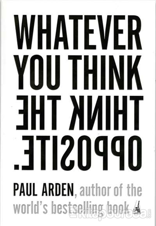 Whatever You Think, Think The Opposite Paul Arden
