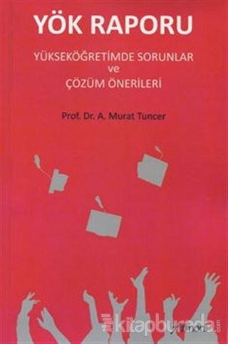 Yök Raporu Yükseköğretimde Sorunlar ve Çözüm Önerileri A. Murat Tuncer