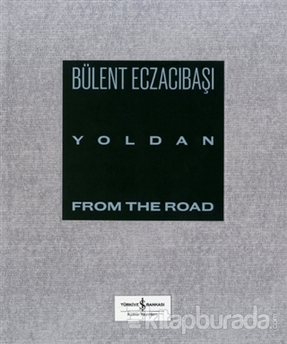 Yoldan - From The Road (Ciltli) Bülent Eczacıbaşı