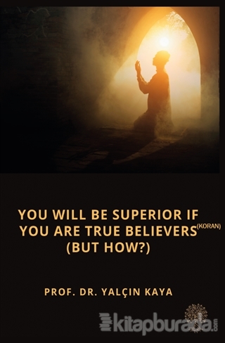 You Will Be Superior If You Are True Believers (Koran) (But How?) Yalç
