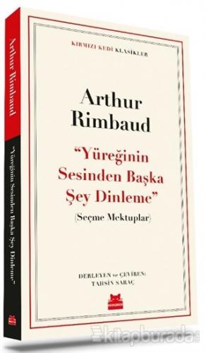 Yüreğinin Sesinden Başka Şey Dinleme Arthur Rimbaud